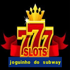 joguinho do subway surf que ganha dinheiro de verdade